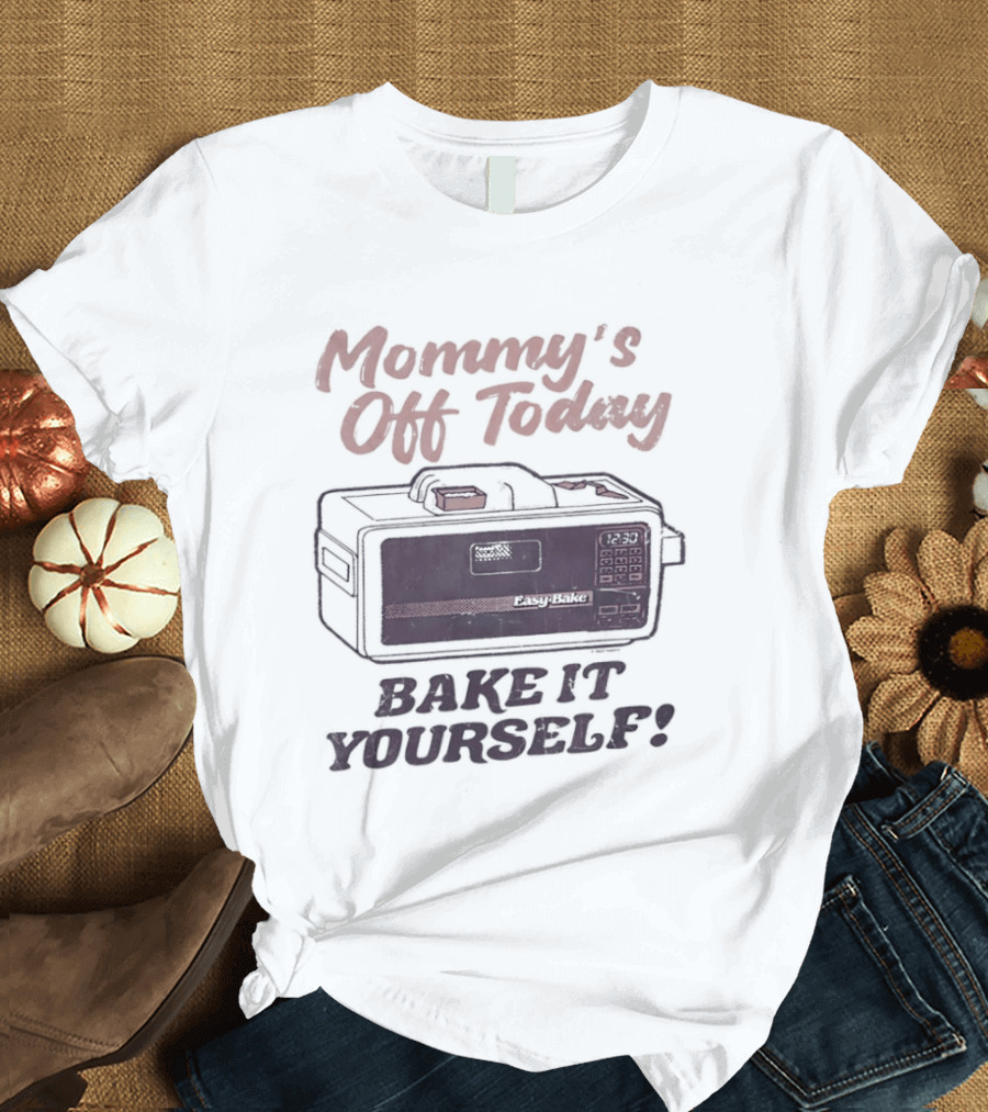 Mommy's Off Today Bake It Yourself Easy Bake Oven Retro Toy Fun T-Shirt