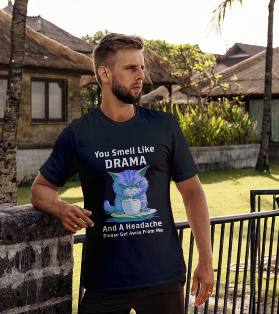 You Smell Like Drama Angry Cat Please Get Away From Me T-Shirt