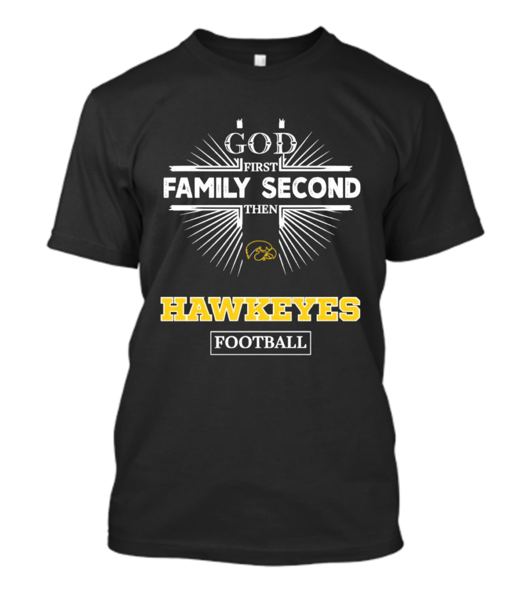 God First Family Second Then Iowa Hawkeyes Football T-Shirt