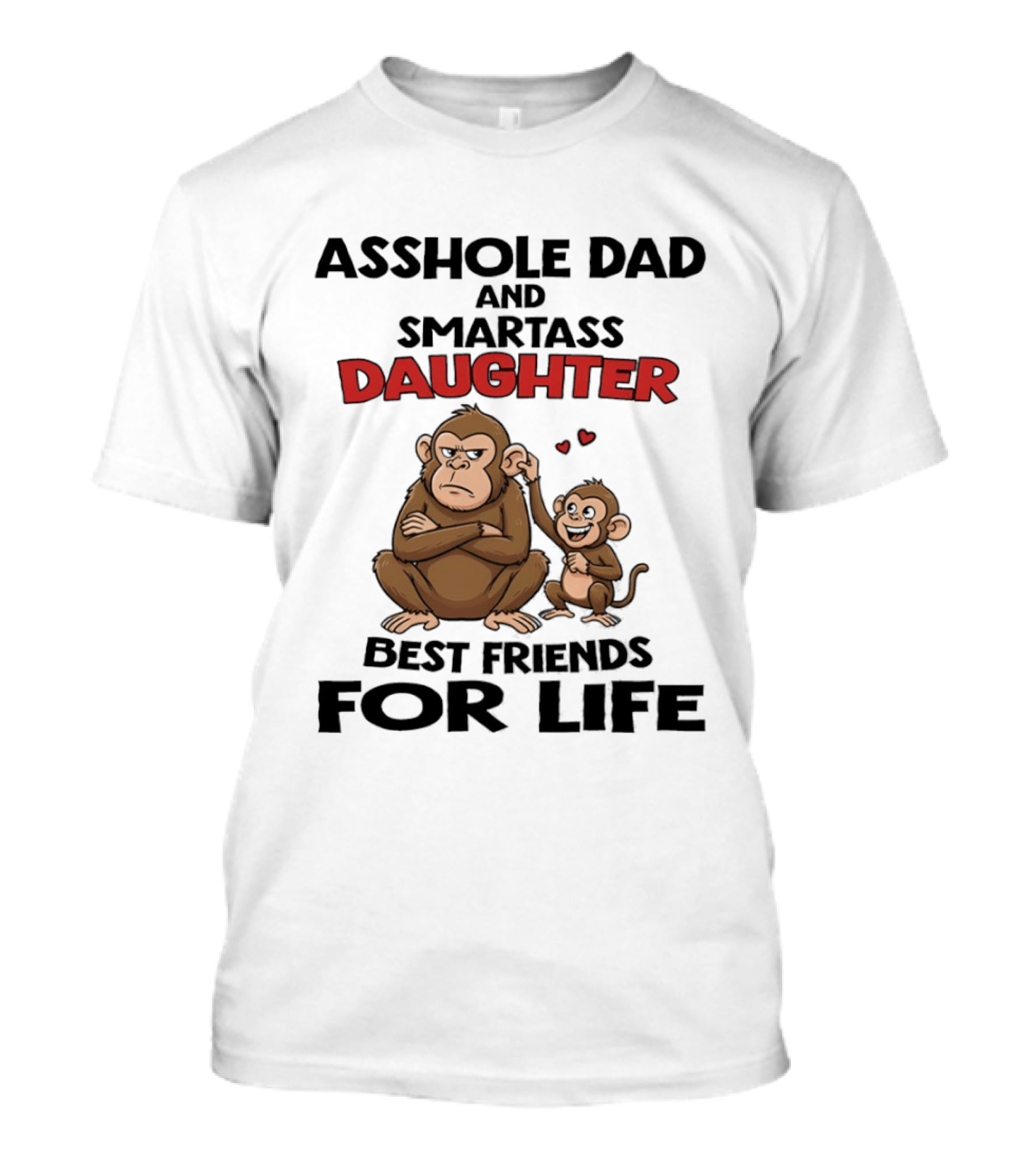 Asshole Dad And Smartass Daughter Best Friends For Life Monkeys T-Shirt