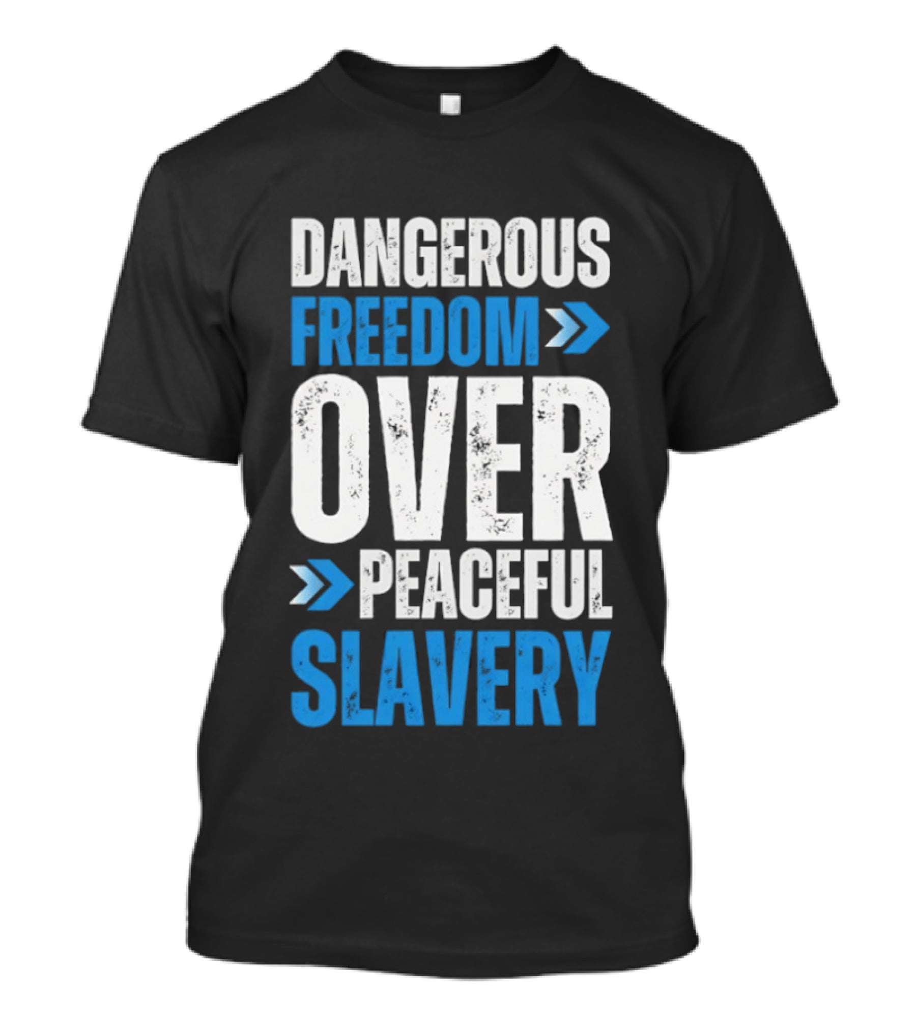 Dangerous Freedom Over Peaceful Slavery Text With Blue Arrows T-Shirt