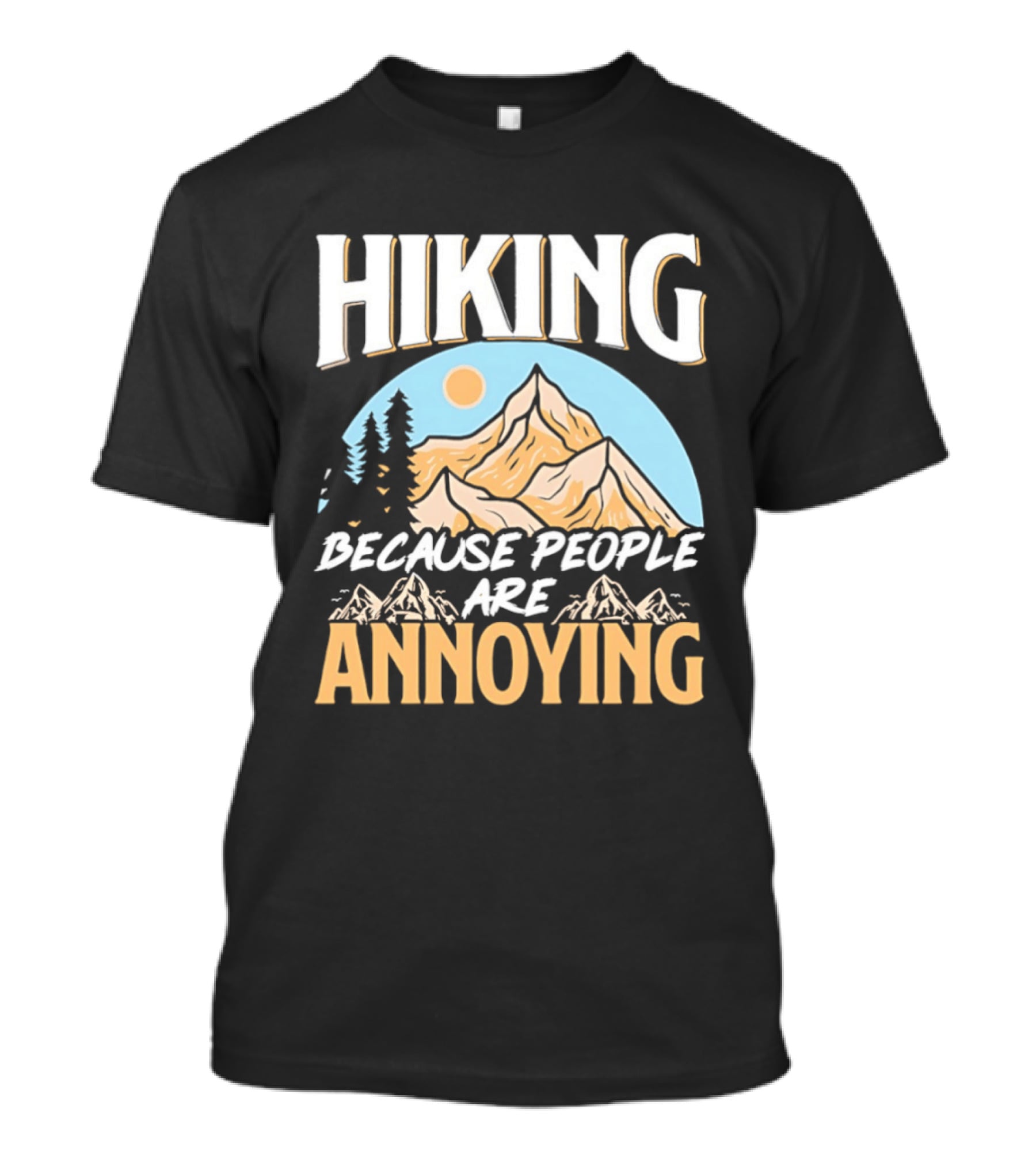 Hiking Because People Are Annoying Mountain Sun Adventure T-Shirt