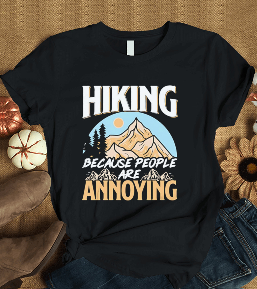 Hiking Because People Are Annoying Mountain Sun Adventure T-Shirt