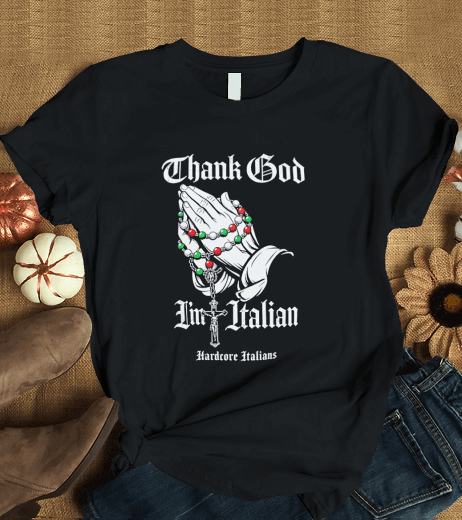Thank God I'm Italian Hardcore Italians Praying Hands Rosary T-Shirt