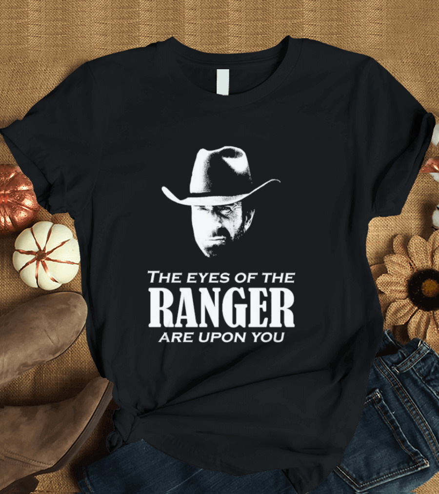The Eyes Of The Ranger Are Upon You Cowboy Hat T-Shirt