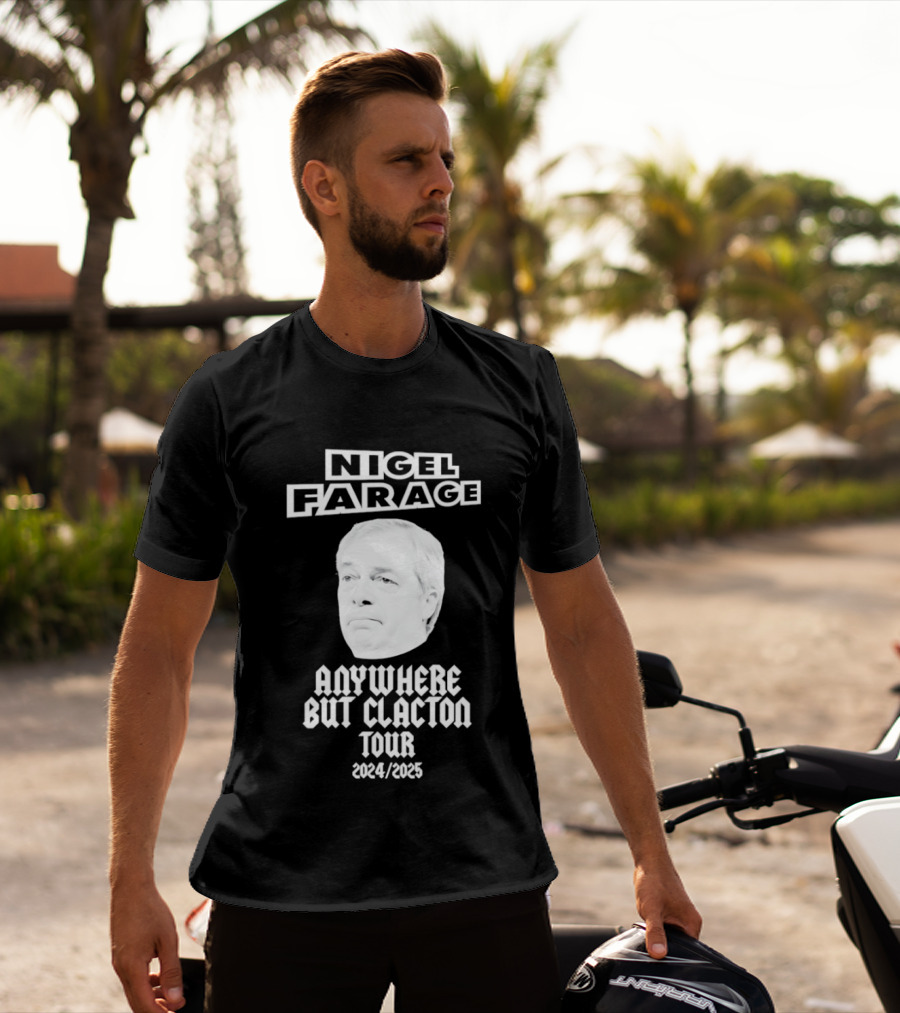 Nigel Farage Anywhere But Clacton Tour 2024 2025 T-Shirt