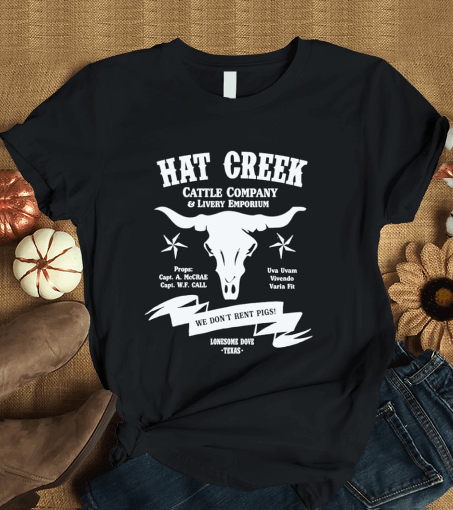Hat Creek Cattle Company Livery Emporium We Don't Rent Pigs Lonesome Dove Texas 1885 T-Shirt