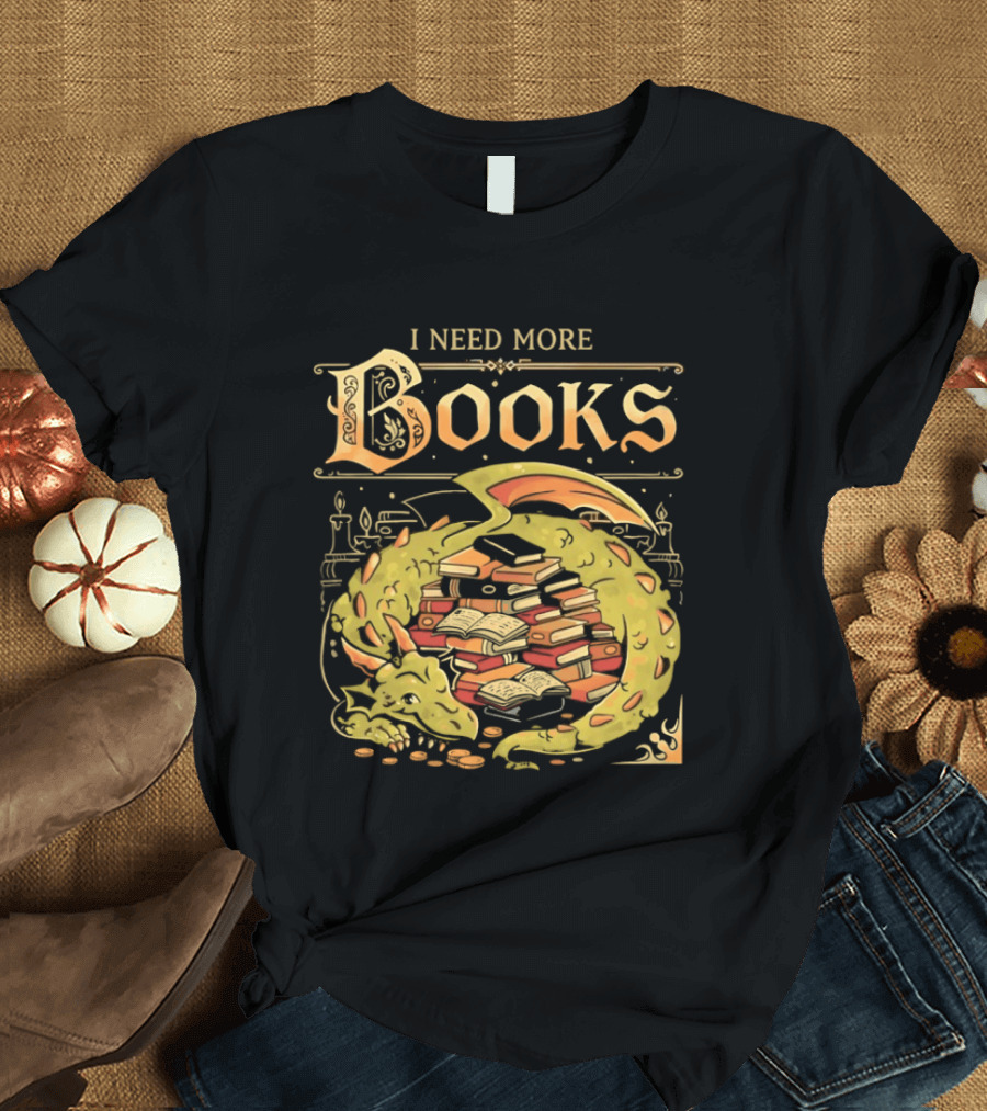 I Need More Books Dragon Hoard With Books T-Shirt
