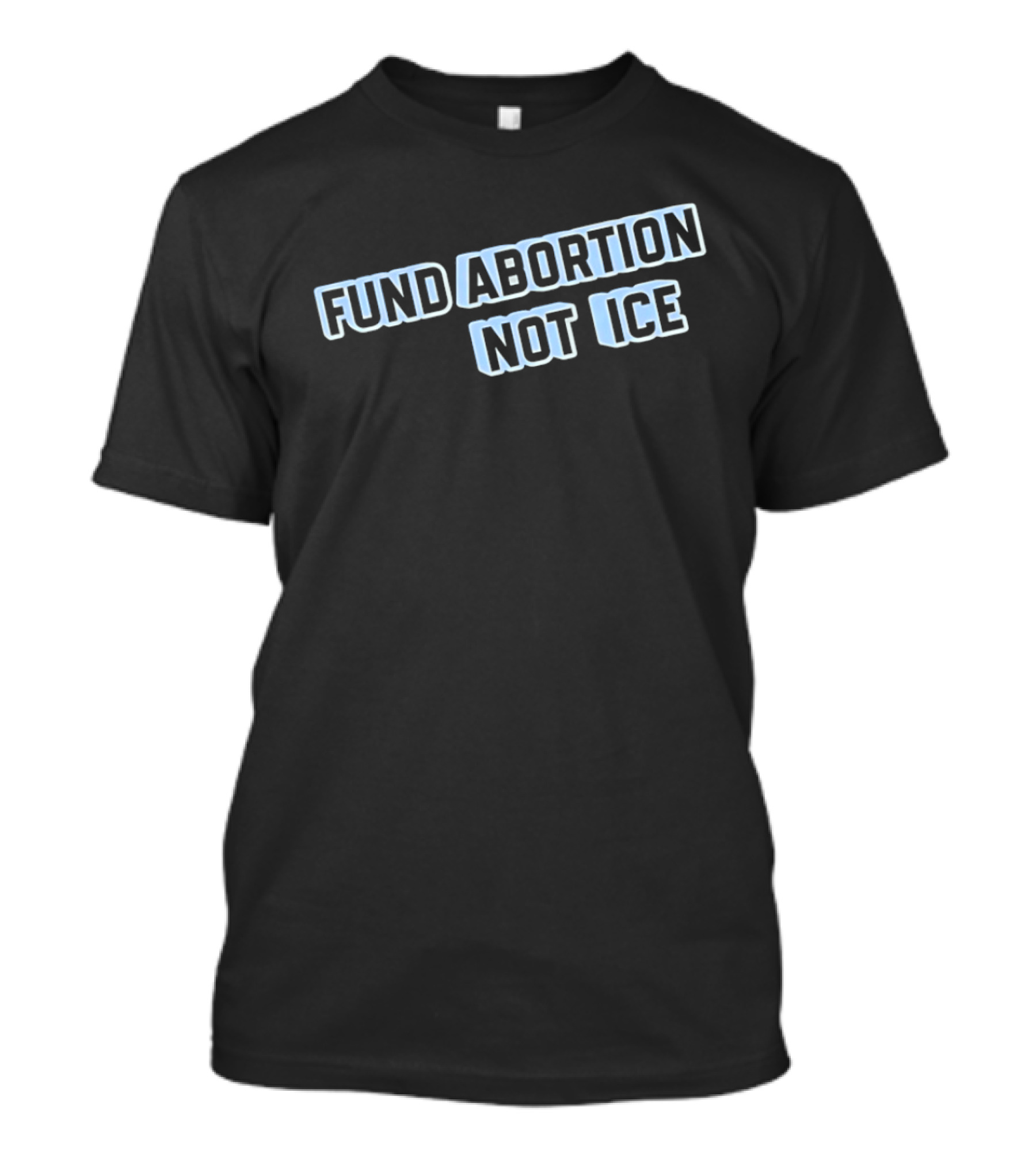 Fund Abortion Not ICE Prioritize Healthcare Over Immigration Enforcement T-Shirt