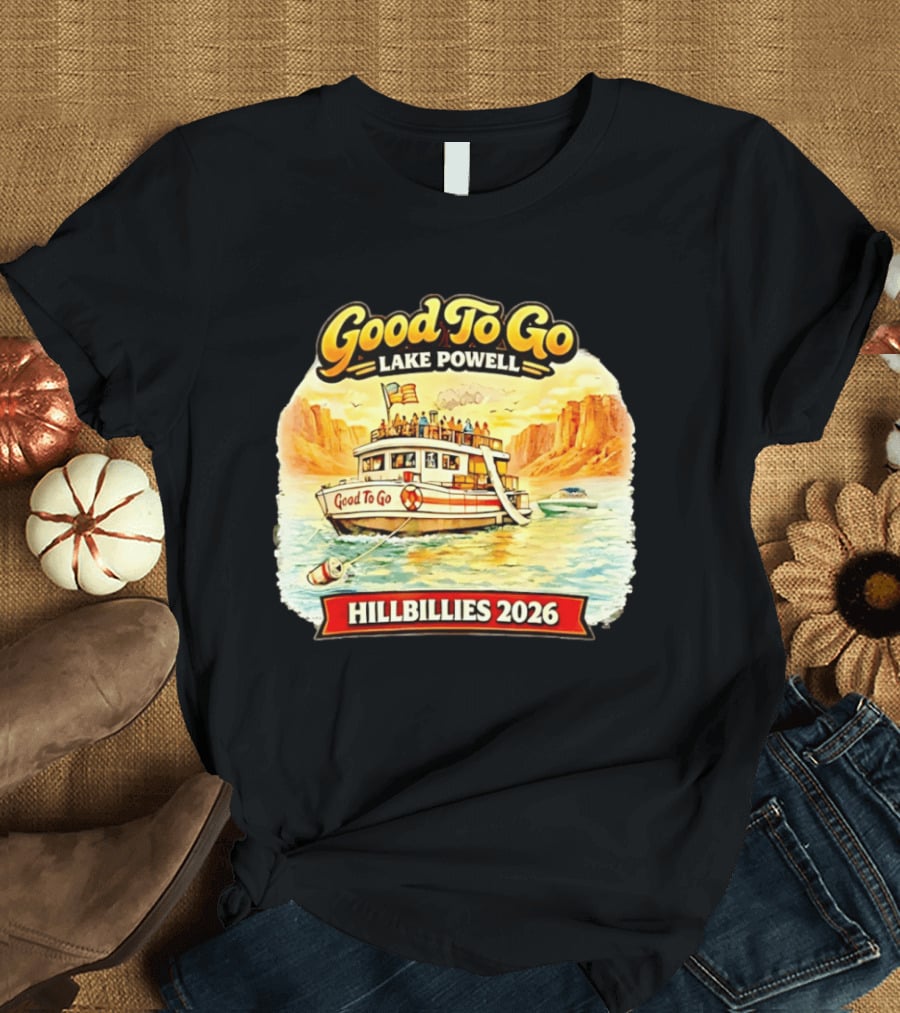 Good To Go Lake Powell Hillbillies 2026 Boat Adventure T-Shirt