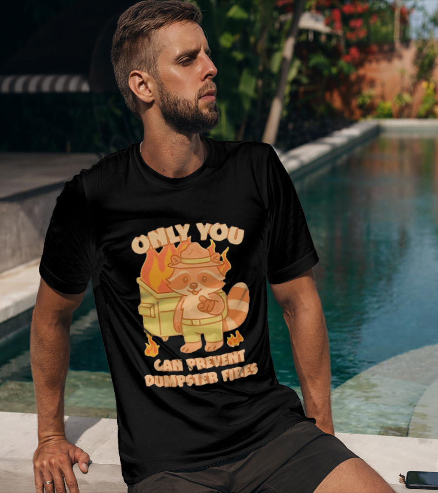 Only You Can Prevent Dumpster Fires Raccoon Fire Safety Humor T-Shirt