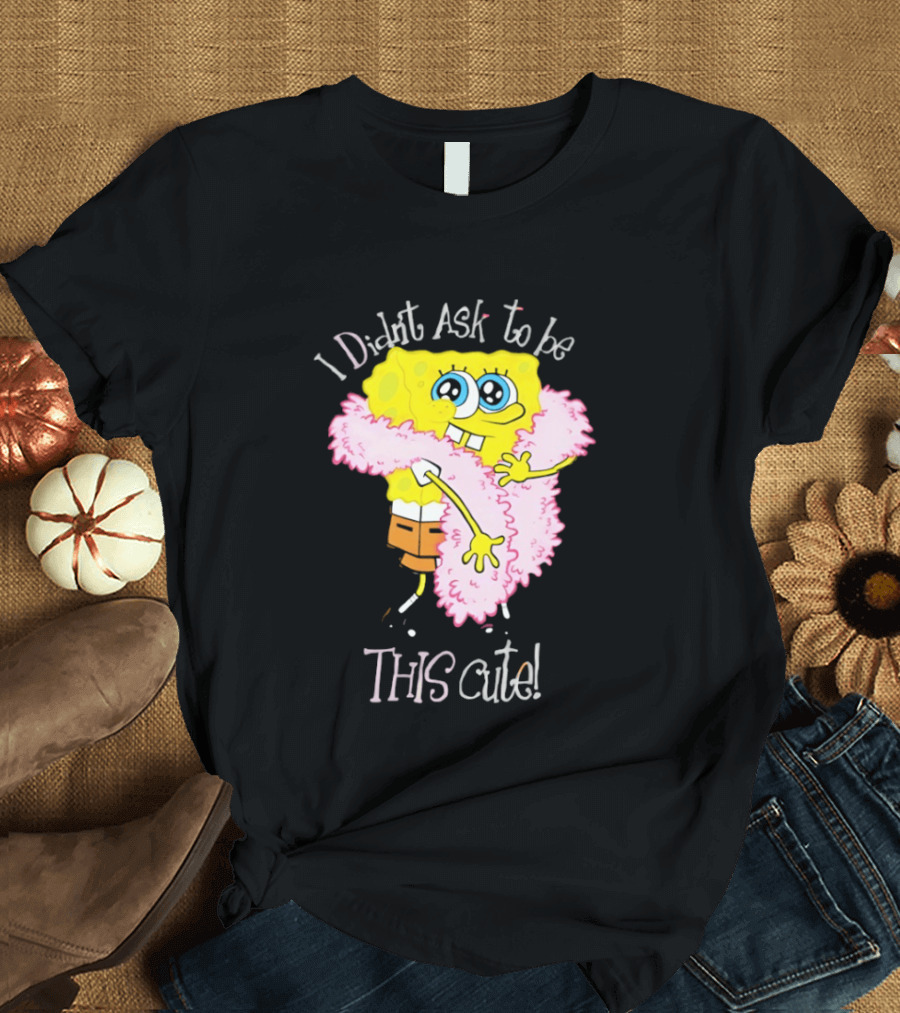 I Didn't Ask To Be This Cute SquarePants Wearing Pink Shawl T-Shirt