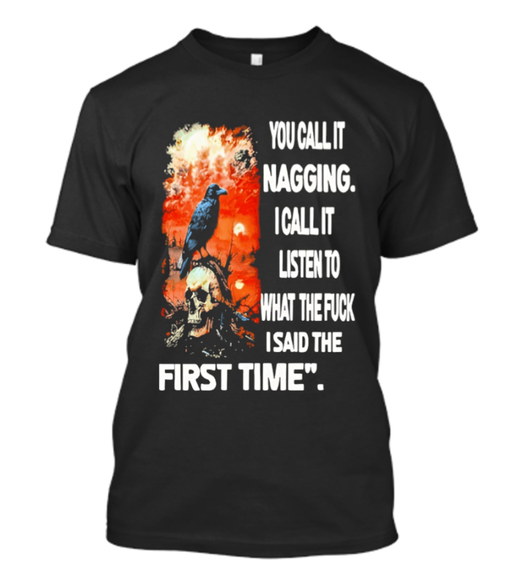 You Call It Nagging Skull Raven What I Said The First Time T-Shirt