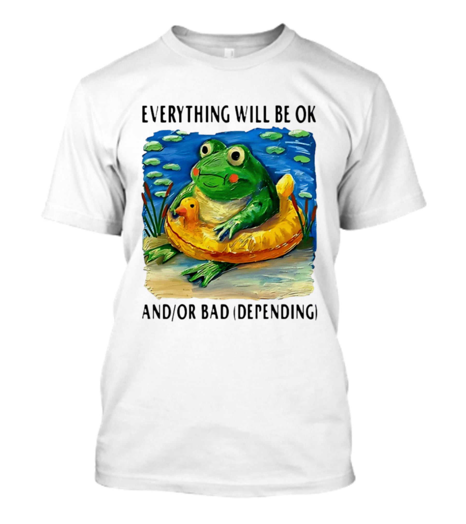 Everything Will Be Ok And/or Bad (depending) Frog T-Shirt