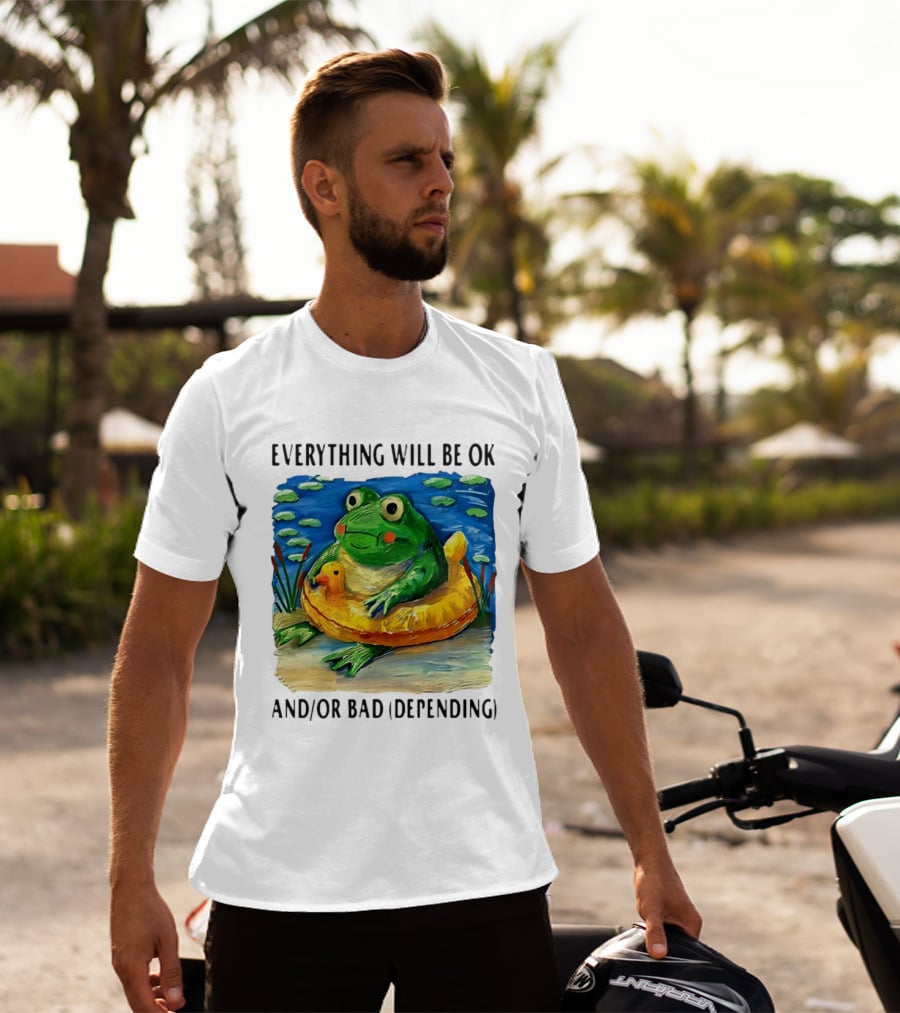 Everything Will Be Ok And/or Bad (depending) Frog T-Shirt