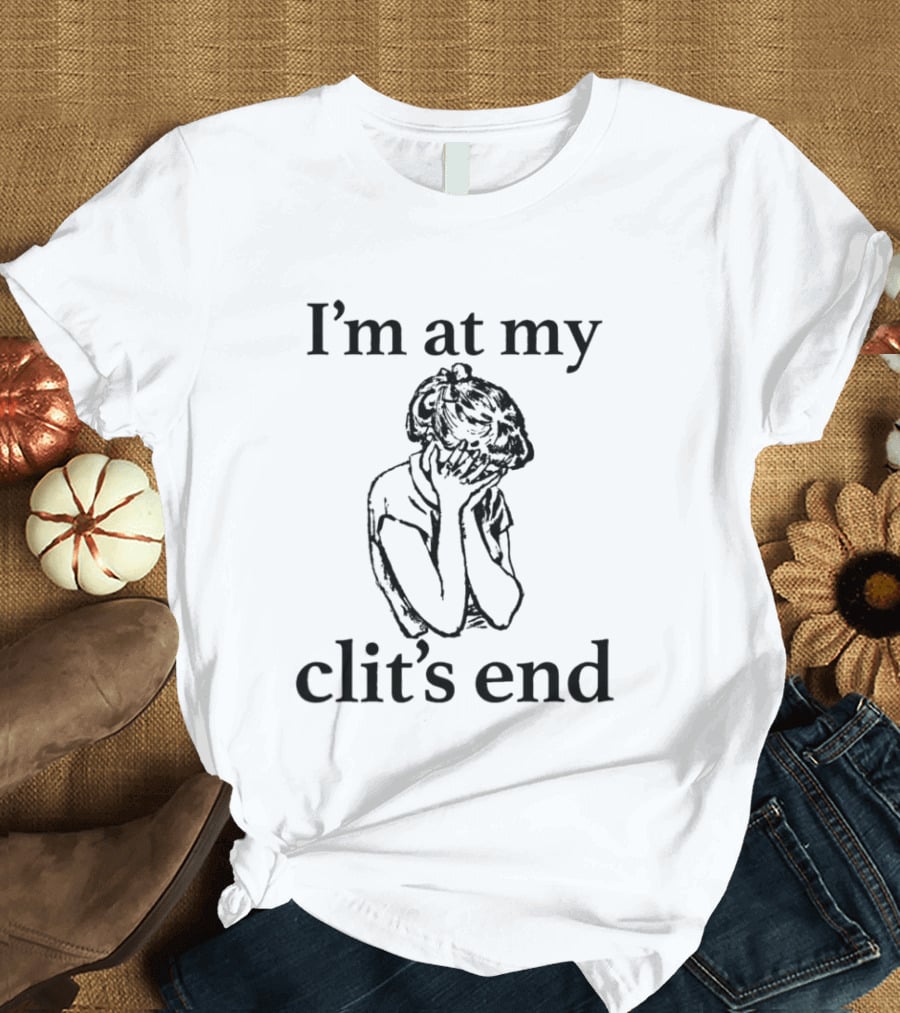 I'm At My Clit's End Phrase With Distressed Figure T-Shirt