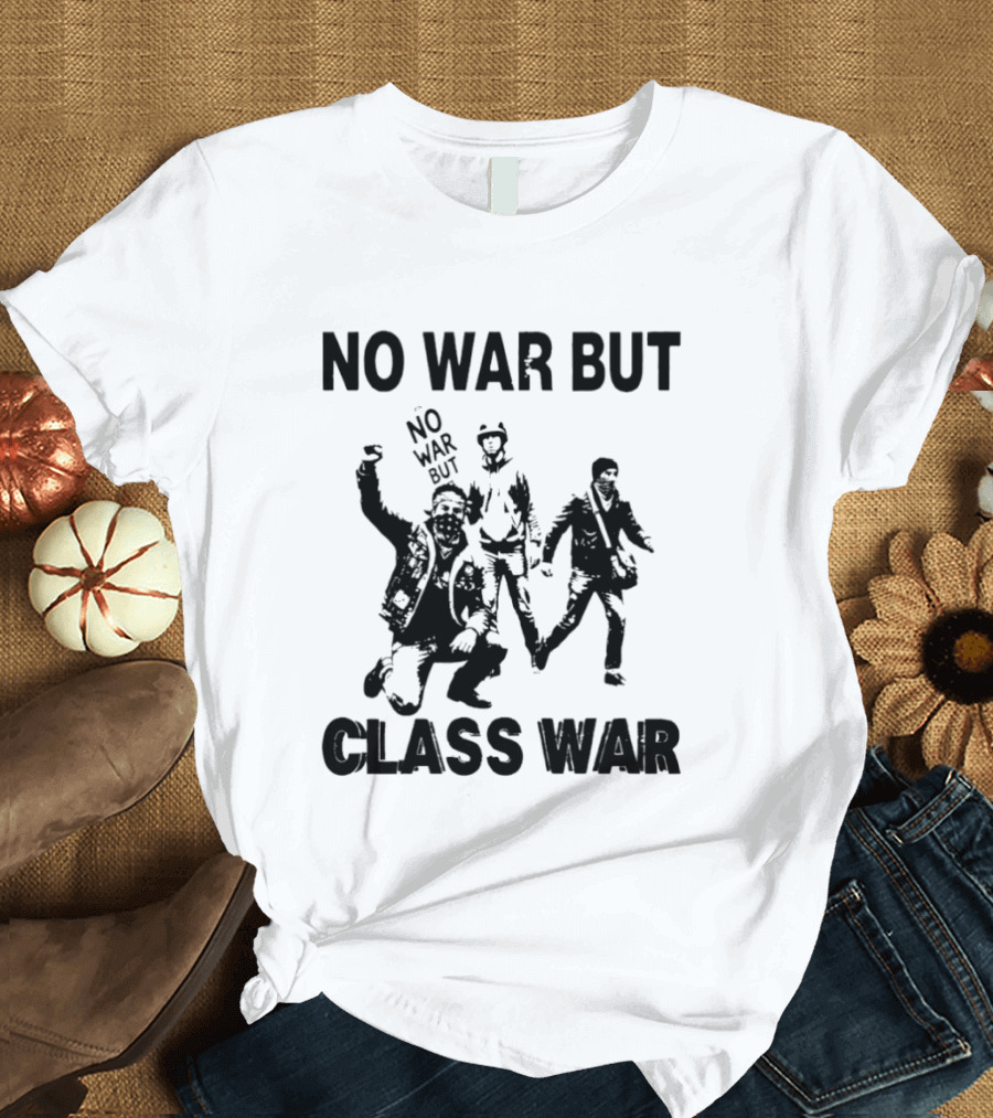No War But Class War Protest Art With People In Stance T-Shirt