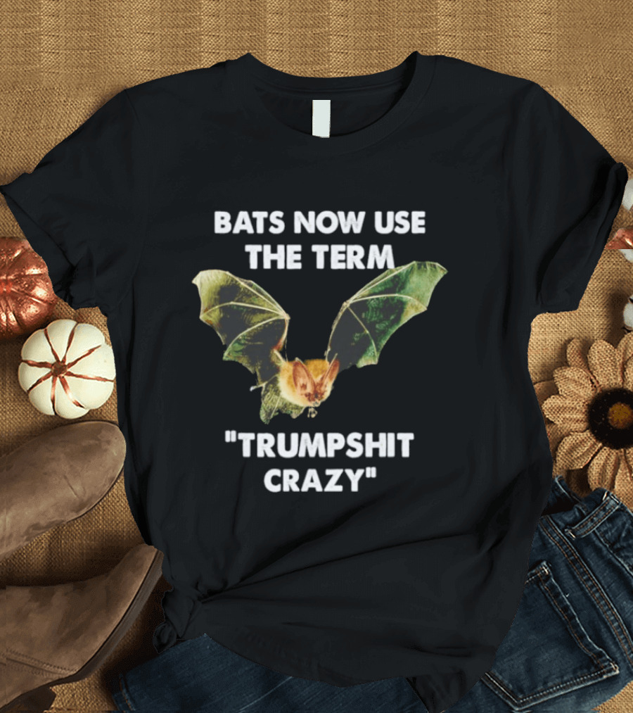 Bats Now Use The Term Trumpshit Crazy Bat Image T-Shirt
