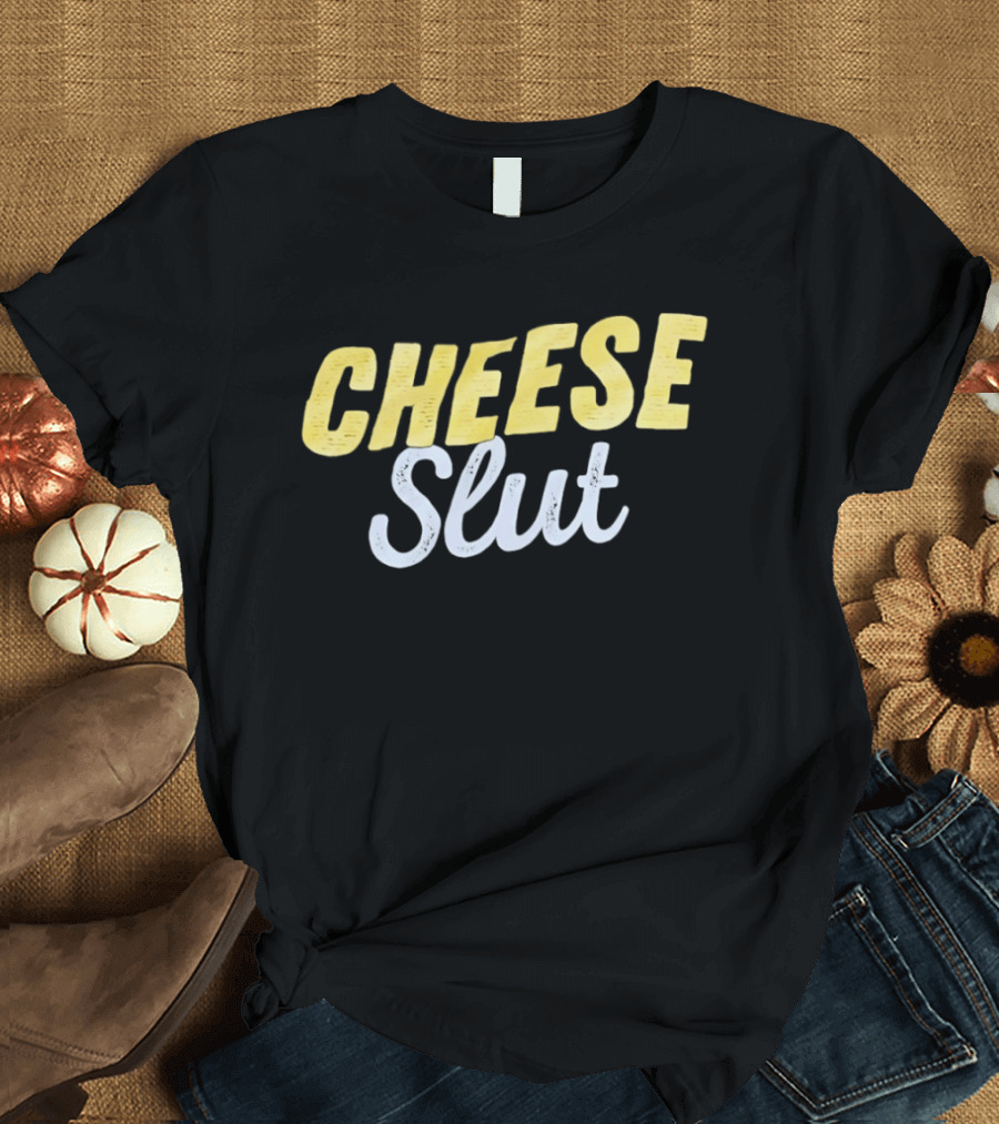 Cheese Slut Fun Food Lover Playful T-Shirt
