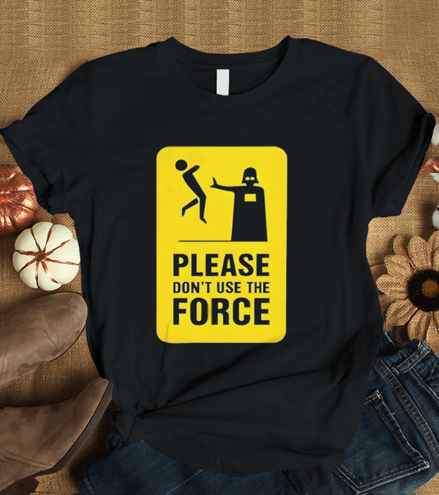 Star Wars Darth Vader Please Don't Use The Force T-Shirt