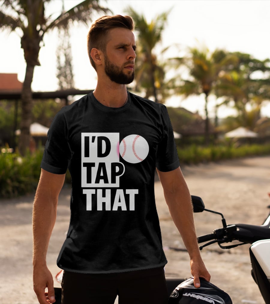 I'd Tap That Funny Baseball Humor T-Shirt