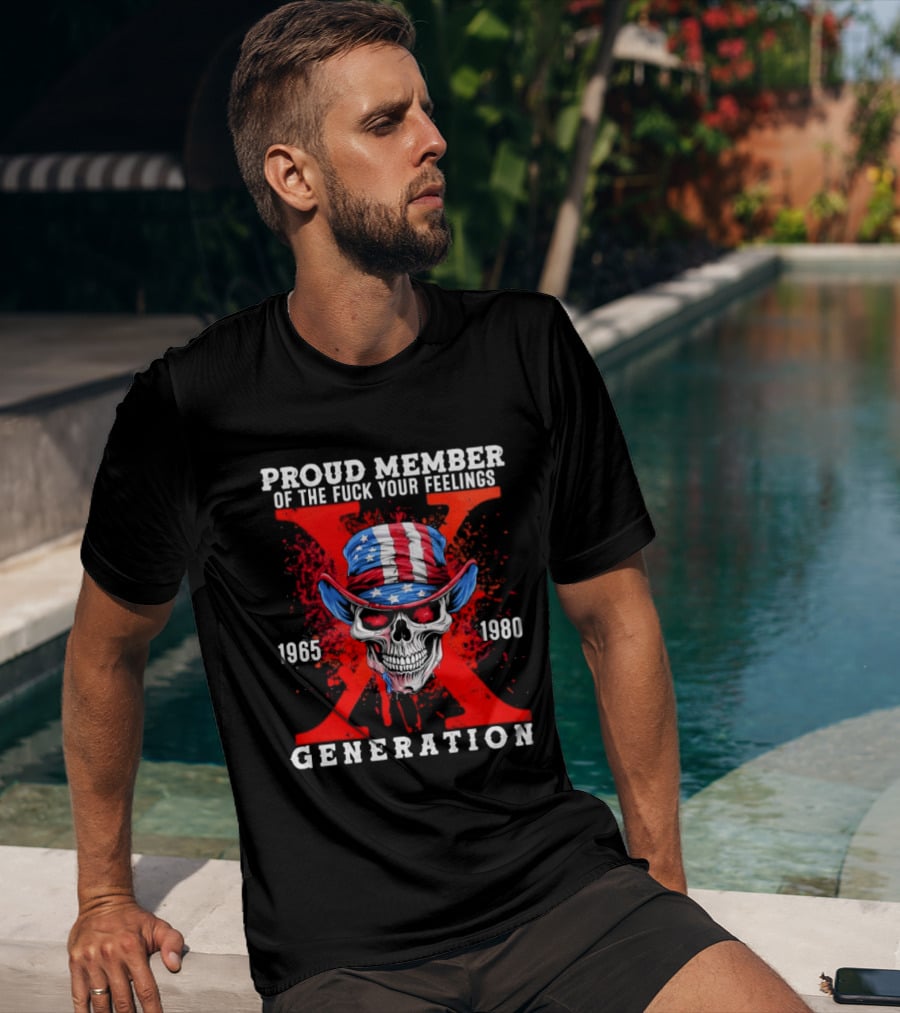 Proud Member Of The Fuck Your Feelings 1965 1980 Generation X Patriotic Skull And Hat T-Shirt