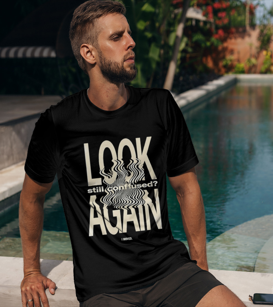 Look Still Confused Again I Moved Optical Illusion T-Shirt