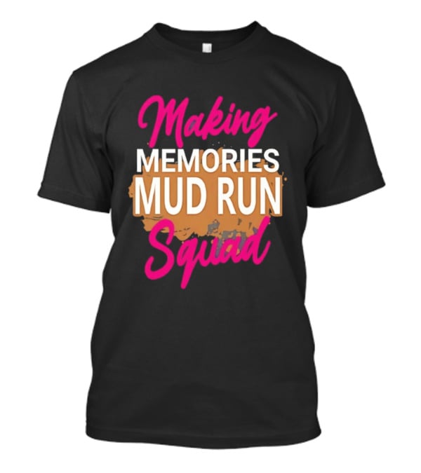 Making Memories Mud Run Squad Fun Adventure Team T-Shirt