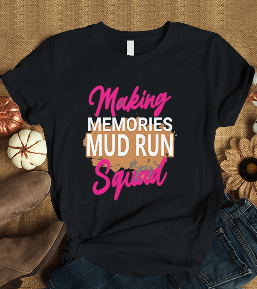 Making Memories Mud Run Squad Fun Adventure Team T-Shirt