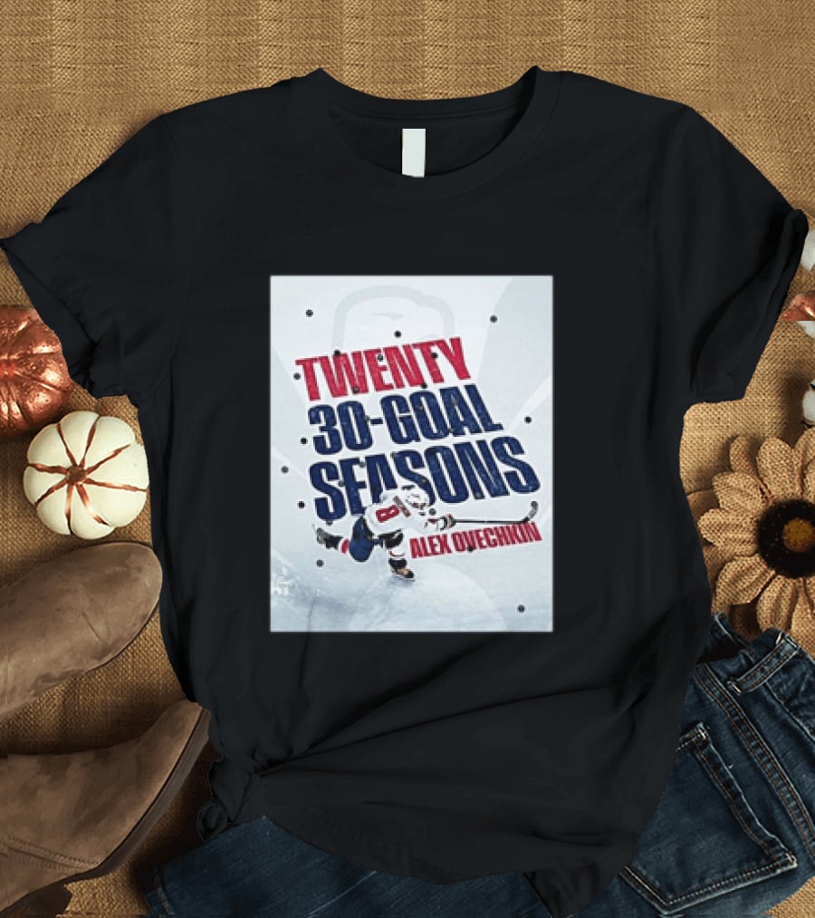 Twenty 30 Goal Seasons Alex Ovechkin Washington Capitals Hockey Player T-Shirt
