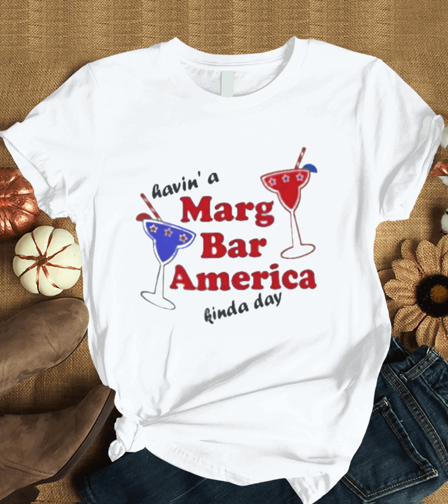 Havin' A Marg Bar America Kinda Day Margarita Drinks T-Shirt