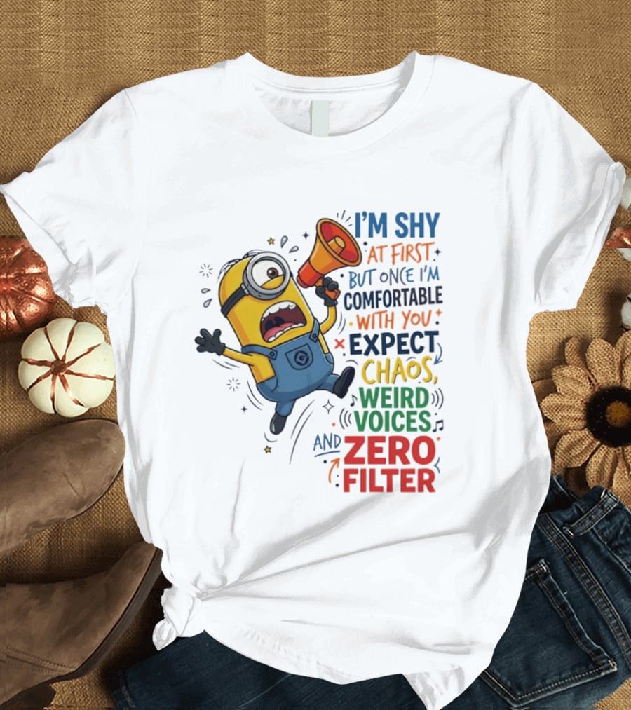 Minion I'm Shy At First But Once Comfortable Expect Chaos Weird Voices Zero Filter T-Shirt