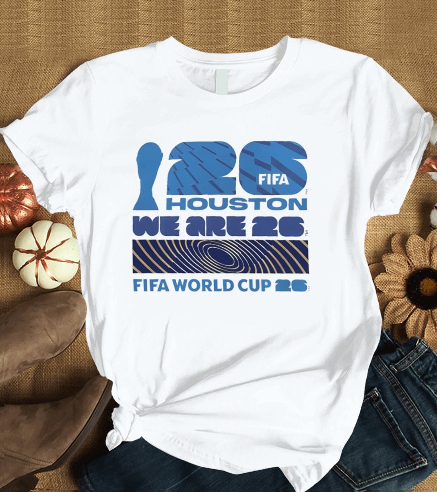 Houston FIFA World Cup 2026 We Are 26 T-Shirt