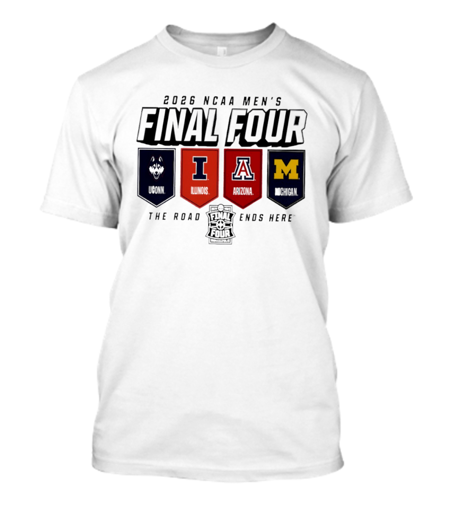 2026 NCAA Men's Final Four Illinois Huskies Michigan Arizona The Road Ends Here T-Shirt