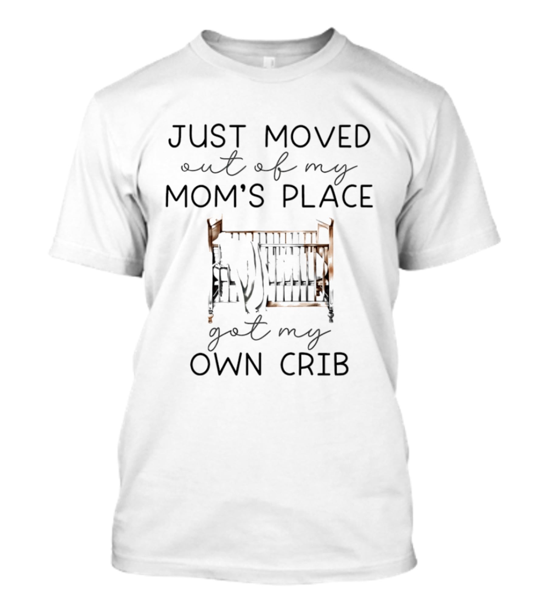 Just Moved Out Of My Mom's Place Got My Own Crib T-Shirt