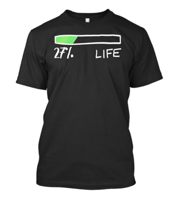 27 Percent Life Loading Green Progress Bar T-Shirt