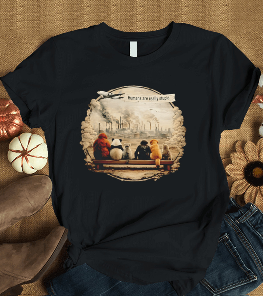 Humans Are Really Stupid Animals Ing Factory Smoke Pollution T-Shirt