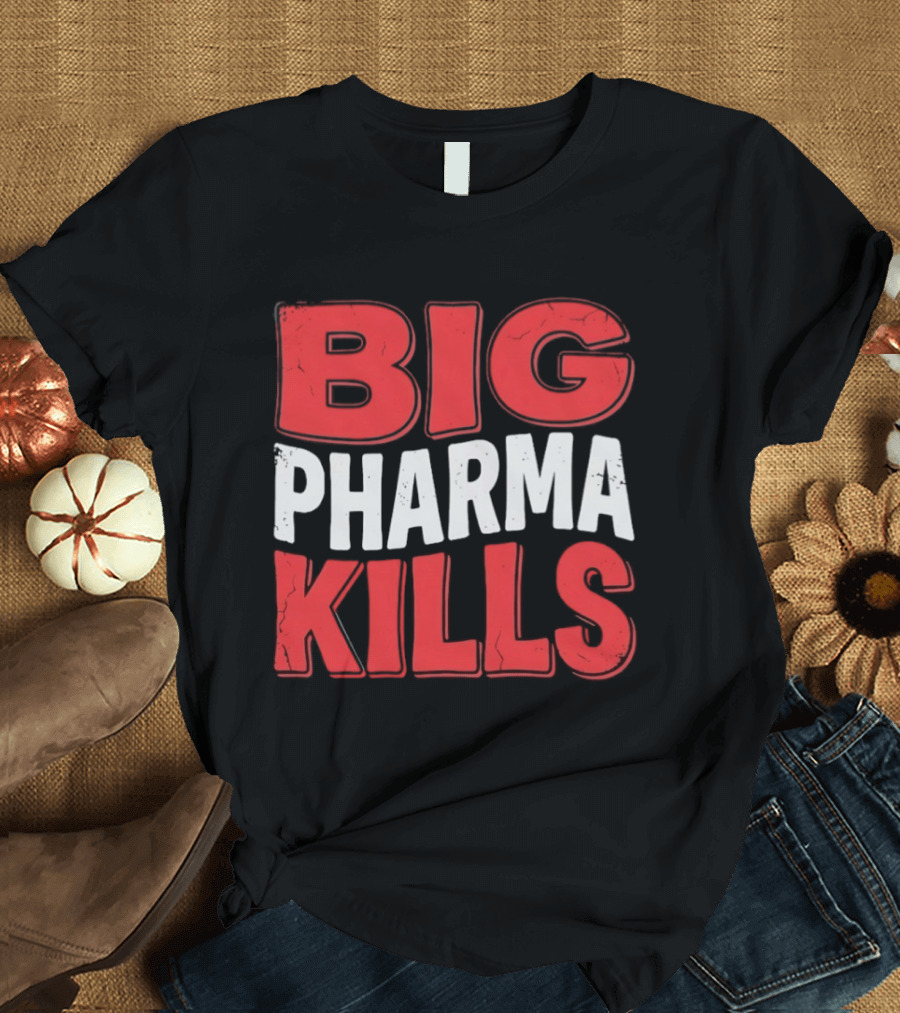 Big Pharma Kills T-Shirt