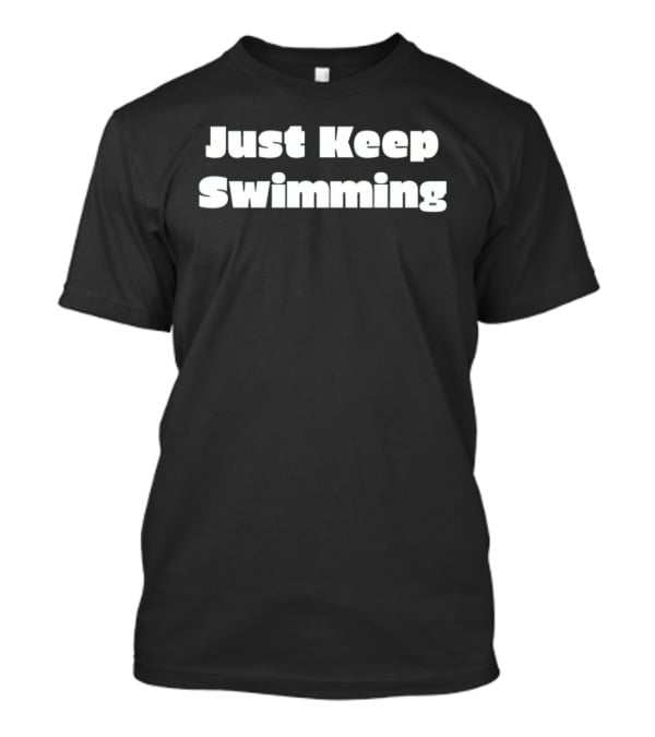 Just Keep Swimming Finding Dory Disney Pixar Inspirational Phrase T-Shirt