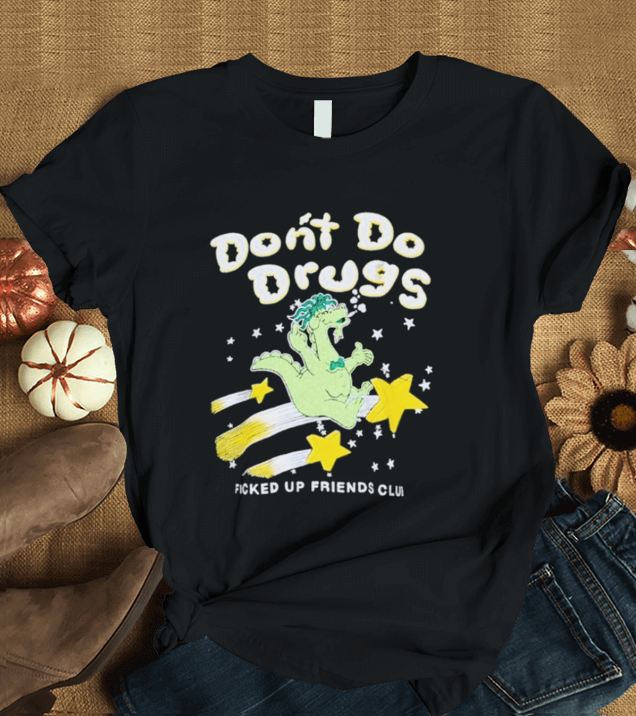 Don't Do Drugs Ficked Up Friends Club Dinosaur With Stars T-Shirt