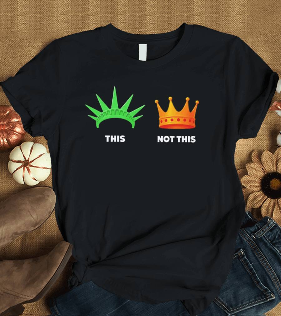 This Not This Liberty Crown No Kings T-Shirt