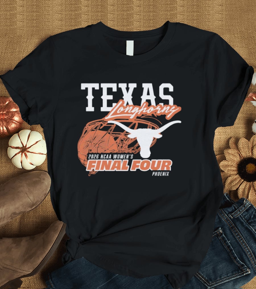Texas Longhorns 2026 NCAA Women's Final Four Phoenix Basketball T-Shirt