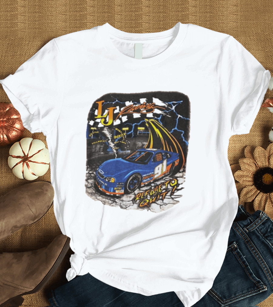 LJ Racing 91 Refuse To Quit NASCAR Daytona Talladega Dover T-Shirt
