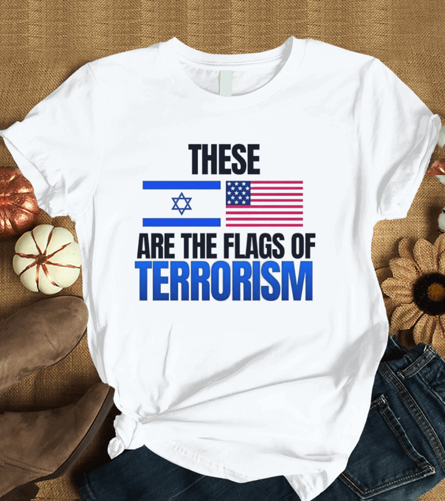 These Are The Flags Of Terrorism Israel X USA Flags T-Shirt