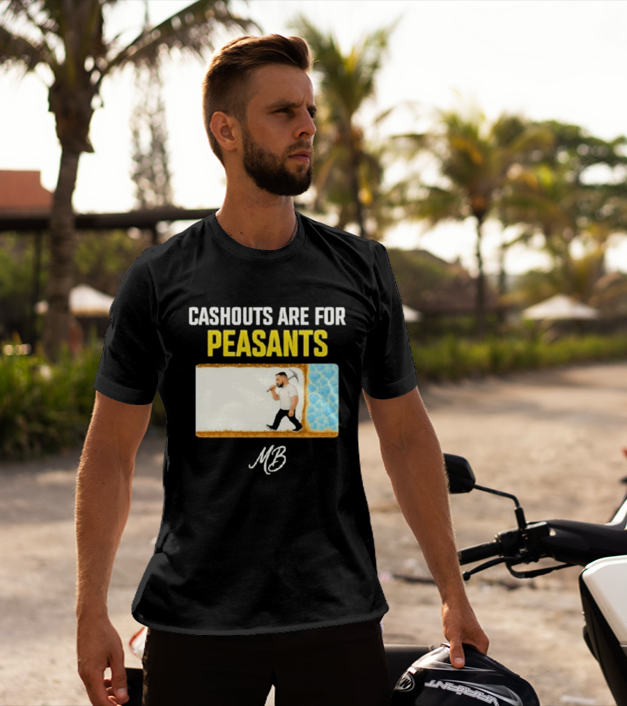 Cashouts Are For Peasants Walking Man MB T-Shirt