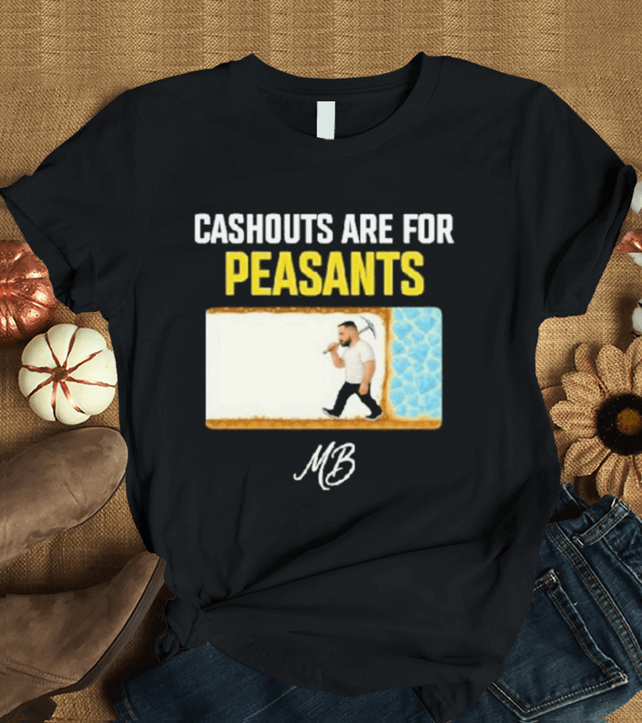 Cashouts Are For Peasants Walking Man MB T-Shirt