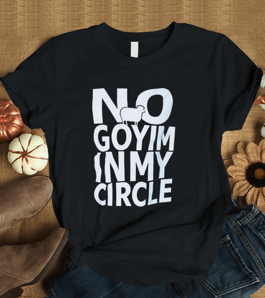 No Goyim In My Circle T-Shirt