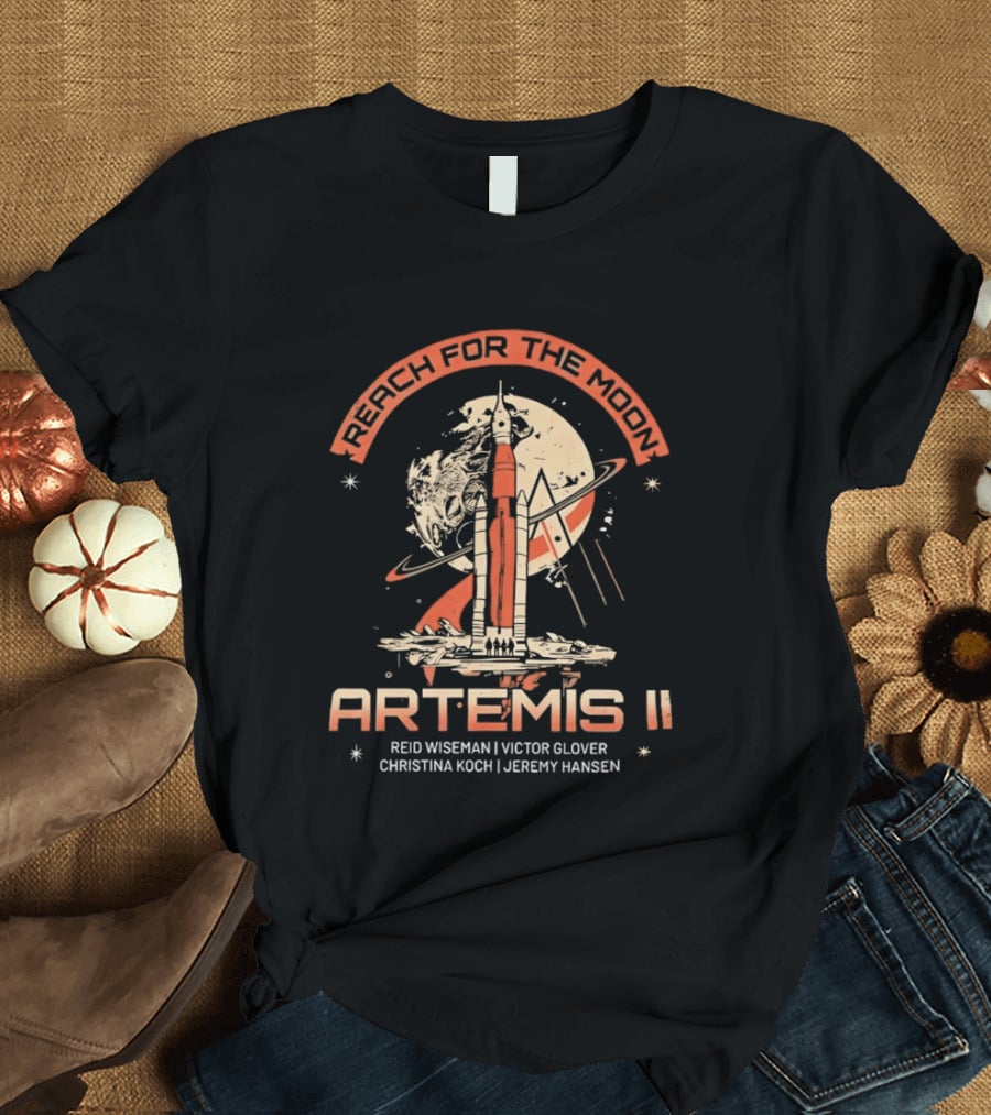 Reach For The Moon Artemis II Reid Wiseman Victor Glover Christina Koch Jeremy Hansen T-Shirt