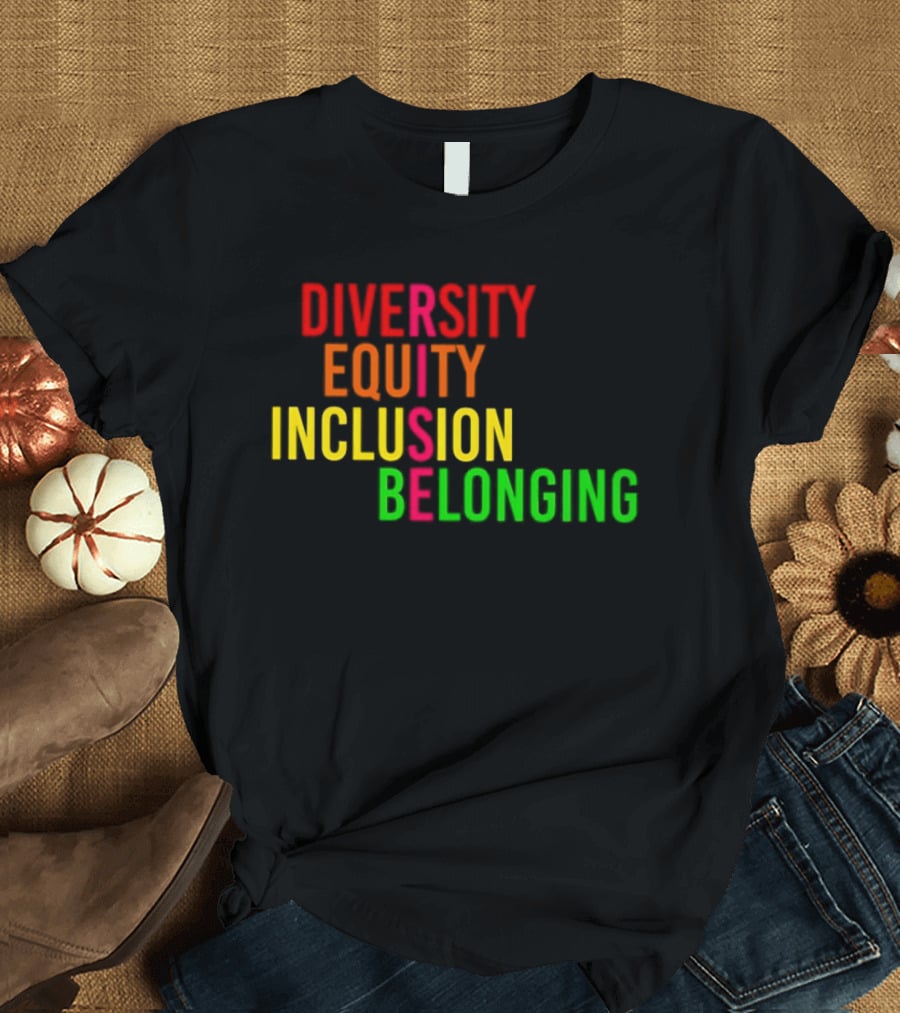 Diversity Equity Inclusion Belonging Rise Empowerment T-Shirt
