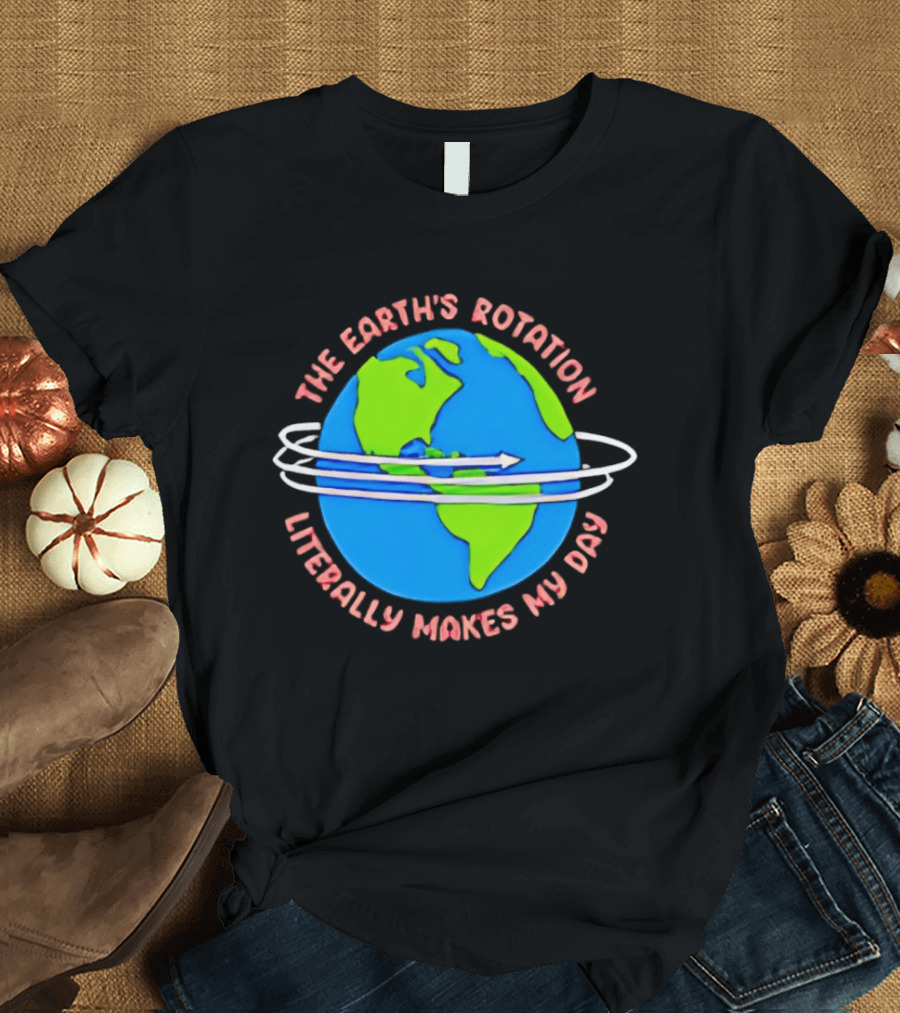 The Earth's Rotation Literally Makes My Day Blue Green Globe With Arrows T-Shirt